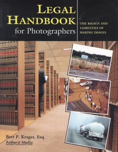 Legal Handbook for Photographers: The Rights and Liabilities of Making Images