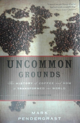Uncommon Grounds The History of Coffee and How It Transformed Our World
