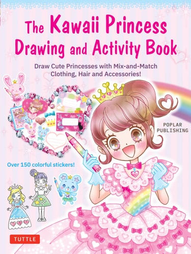 The Kawaii Princess Drawing and Activity Book Draw Cute Princesses with Mix-and-Match Clothing, Hair and Accessories!