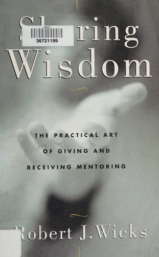 Sharing Wisdom: The Practical Art of Giving and Receiving Mentoring