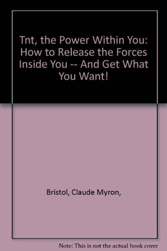 Tnt, the Power Within You: How to Release the Forces Inside You -- And Get What You Want!
