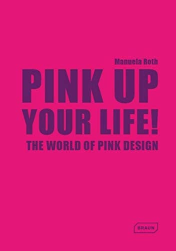Pink Up Your Life!: The World of Pink Design