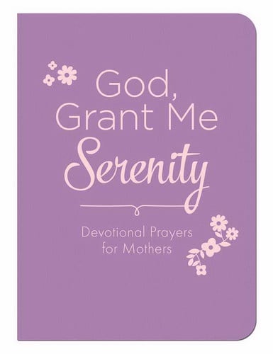 God, Grant Me Serenity: Devotional Prayers for Mothers