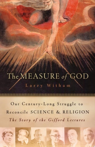 The Measure of God: Our Century-Long Struggle to Reconcile Science & Religion