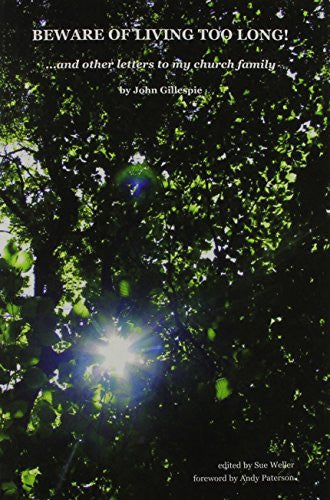 Beware of Living Too Long!: ... and Other Letters to My Church Family