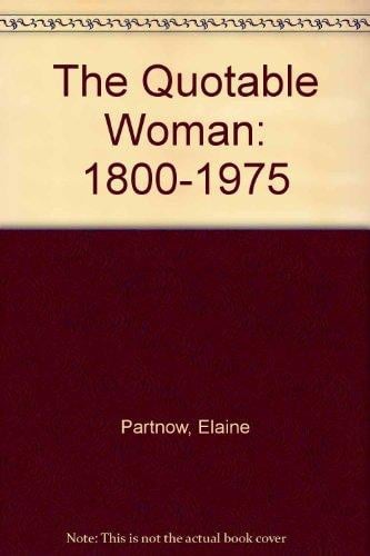 The Quotable Woman: 1800-1975