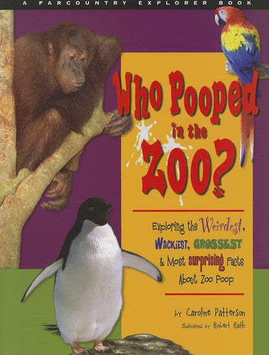 Who Pooped in the Zoo? Exploring the Weirdest, Wackiest, Grossest, and Most Surprising Facts about Zoo Poop (Farcountry Explorer Books)