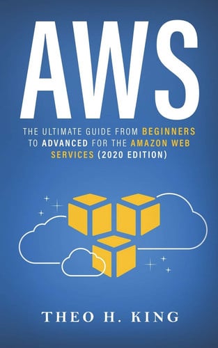 AWS: The Ultimate Guide From Beginners To Advanced For The Amazon Web Services (2020 Edition)