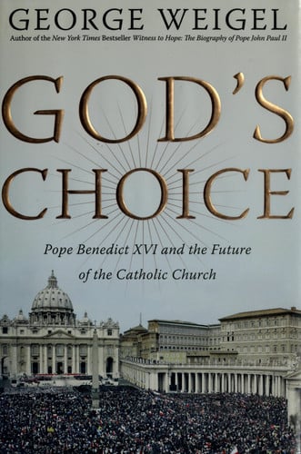 God's Choice: Pope Benedict XVI and the Future of the Catholic Church