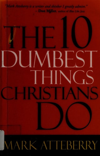 The 10 Dumbest Things Christians Do