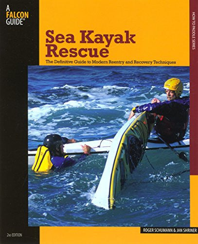 Sea Kayak Rescue: The Definitive Guide To Modern Reentry And Recovery Techniques (How to Paddle Series)