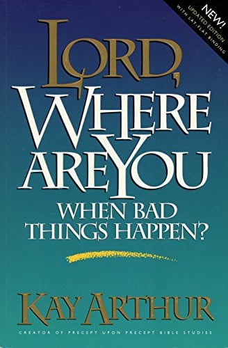 Lord, Where Are You When Bad Things Happen?