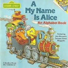 A My Name is Alice An Alphabet Book : Featuring Jim Henson's Sesame Street Muppets