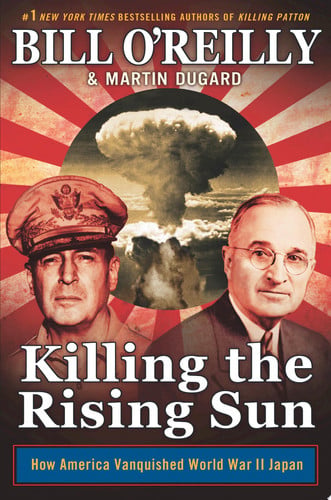 Killing the Rising Sun: How America Vanquished World War II Japan (Bill O'Reilly's Killing Series)