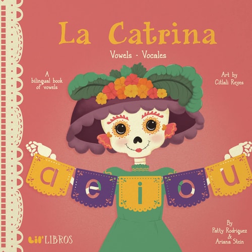 La Catrina: Vowels / Vocales A Bilingual Book of Vowels