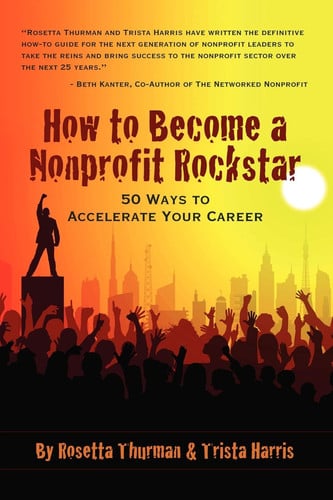 How to Become a Nonprofit Rockstar: 50 Ways to Accelerate Your Career