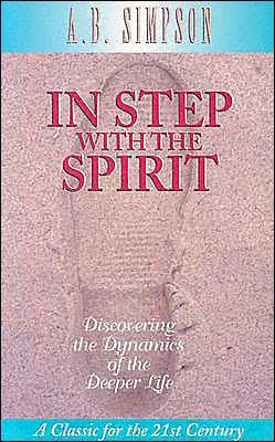In Step With the Spirit: Discovering the Dynamics of the Deeper Life (Classics for the 21st Century)
