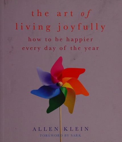 The Art of Living Joyfully: How to be Happier Every Day of the Year
