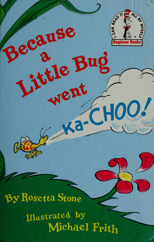Because a Little Bug Went Ka-Choo!