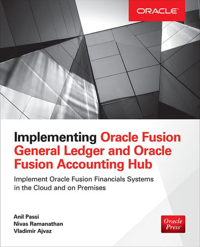 Implementing Oracle Fusion General Ledger and Oracle Fusion Accounting Hub (Oracle Press)