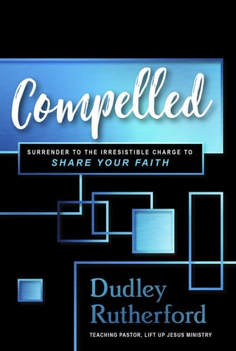 Compelled: The Irresistible Call to Share Your Faith