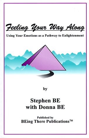 Feeling Your Way Along: Using Your Emotions As a Pathway to Enlightenment