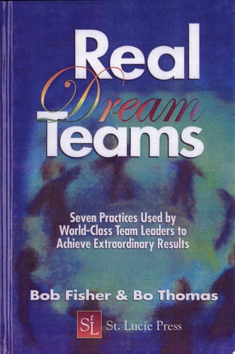 Real Dream Teams: Seven Practices Used by World-Class Team Leaders to Achieve Extraordinary Results (St Lucie)