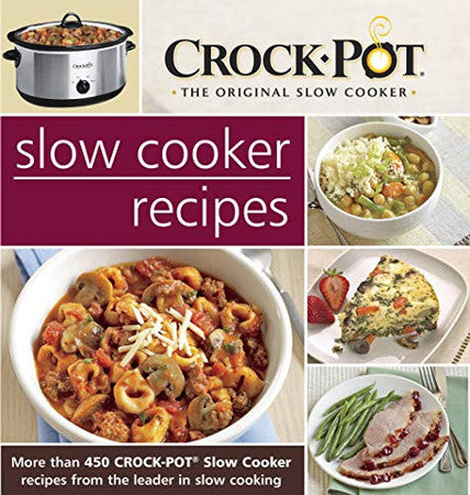 Crock-Pot Slow Cooker Recipes More Than 450 Crock-Pot Slow Cooker Recipes From the Leader In Slow Cooking
