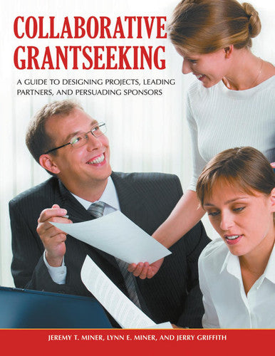 Collaborative Grantseeking: A Guide to Designing Projects, Leading Partners, and Persuading Sponsors