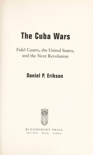 The Cuba Wars: Fidel Castro, the United States, and the Next Revolution