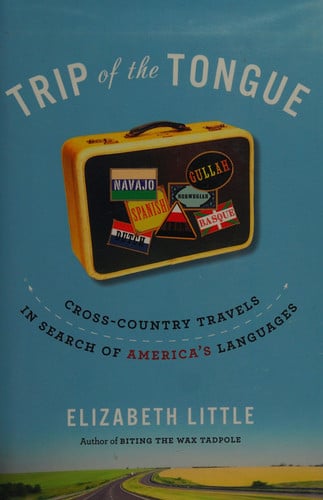 Trip of the Tongue: Cross-Country Travels in Search of America's Languages
