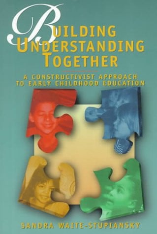 Building Understanding Together: A Constructivist Approach to Early Childhood Education