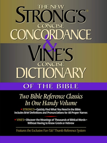 Strong's Concise Concordance and Vine's Concise Dictionary of the Bible