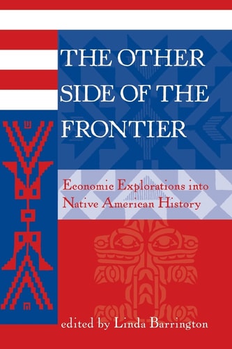 The Other Side Of The Frontier: Economic Explorations Into Native American History (American and European Economic History)