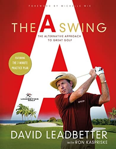 The A Swing The Alternative Approach to Great Golf