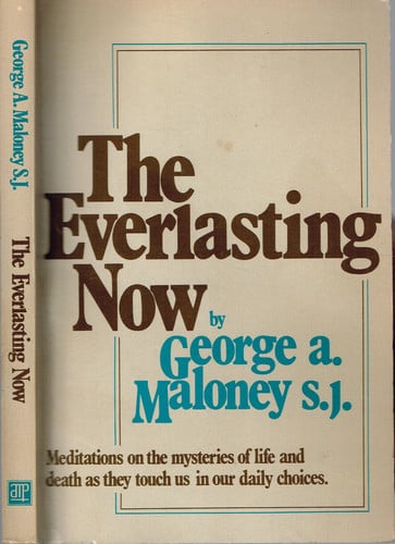 The Everlasting Now: Meditations on the Mysteries of Life and Death As They Touch Us in Our Daily Choices