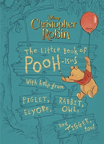 Christopher Robin: The Little Book of Poohisms With help from Piglet, Eeyore, Rabbit, Owl, and Tigger, too!