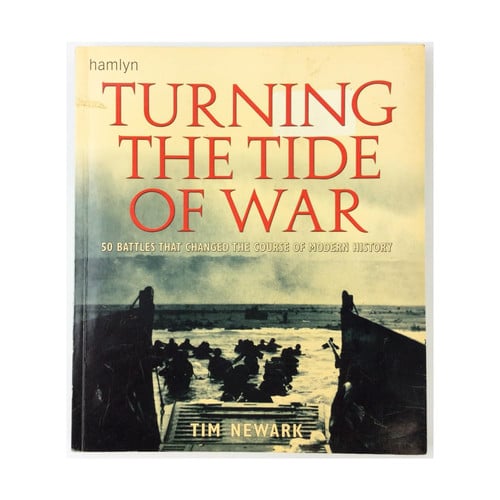 Turning the Tide of War 50 Battles That Changed the Course of Modern History by Tim Newark (2006-05-03)