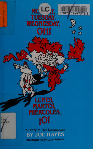 Monday, Tuesday, Wednesday, Oh! ~~ Lunes, Martes, Miercoles, !O! ~~ A Story in Two Languages (English and Spanish Edition)