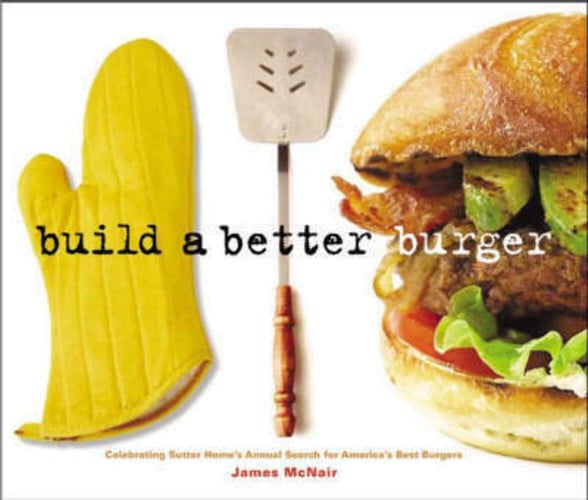 Build a Better Burger: Celebrating Sutter Home's Annual Search for America's Best Burgers