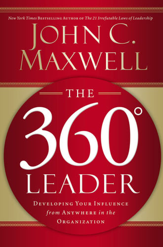 The 360 Leader: Developing Your Influence from Anywhere in the Or ginization
