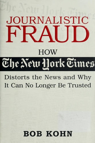Journalistic Fraud: How the New York Times Distorts the News and Why It Can No Longer Be Trusted