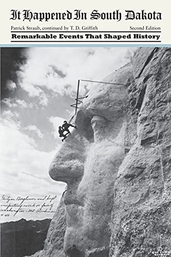 It Happened in South Dakota: Remarkable Events That Shaped History (Volume 2) (It Happened in the West, 2)