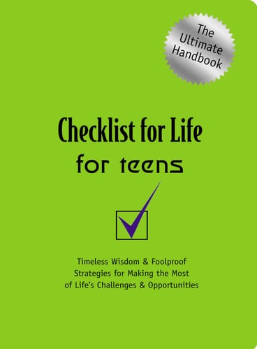 Checklist for Life for Teens: Timeless Wisdom and Foolproof Strategies for Making the Most of Life's Challenges and Opportunities