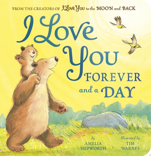 I Love You Forever and a Day From the creators of I Love You to the Moon and Back