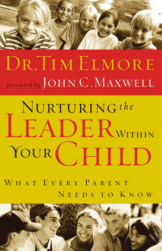 Nurturing The Leader Within Your Child What Every Parent Needs To Know
