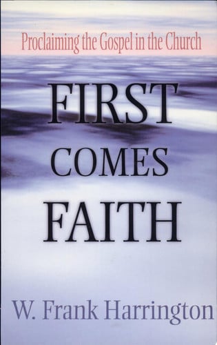 First Comes Faith: Proclaiming the Gospel in the Church