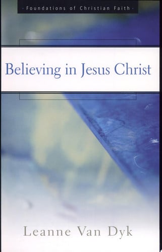 Believing in Jesus Christ (The Foundations of Christian Faith)