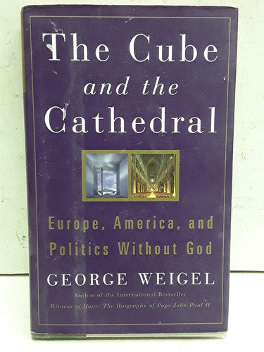 The Cube and the Cathedral: Europe, America, and Politics Without God