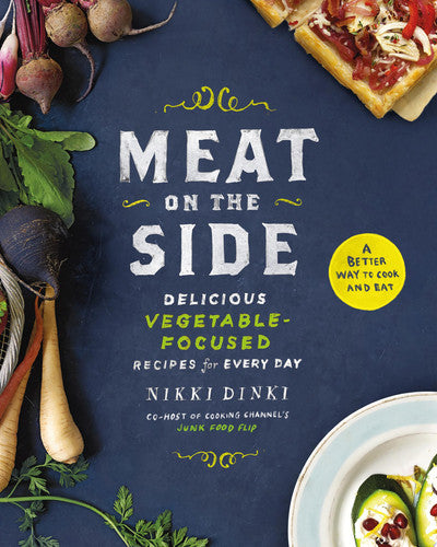 Meat on the Side Delicious Vegetable-Focused Recipes for Every Day